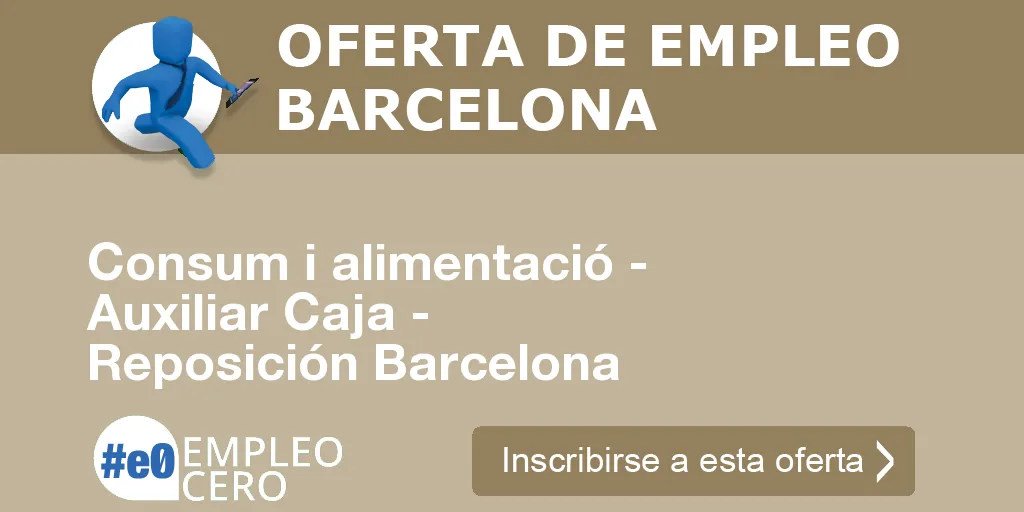 Consum i alimentació - Auxiliar Caja - Reposición Barcelona Consum i alimentació - Auxiliar Caja - Reposición Barcelona