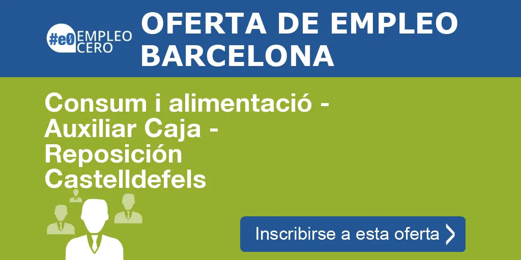 Consum i alimentació - Auxiliar Caja - Reposición Castelldefels Consum i alimentació - Auxiliar Caja - Reposición Castelldefels