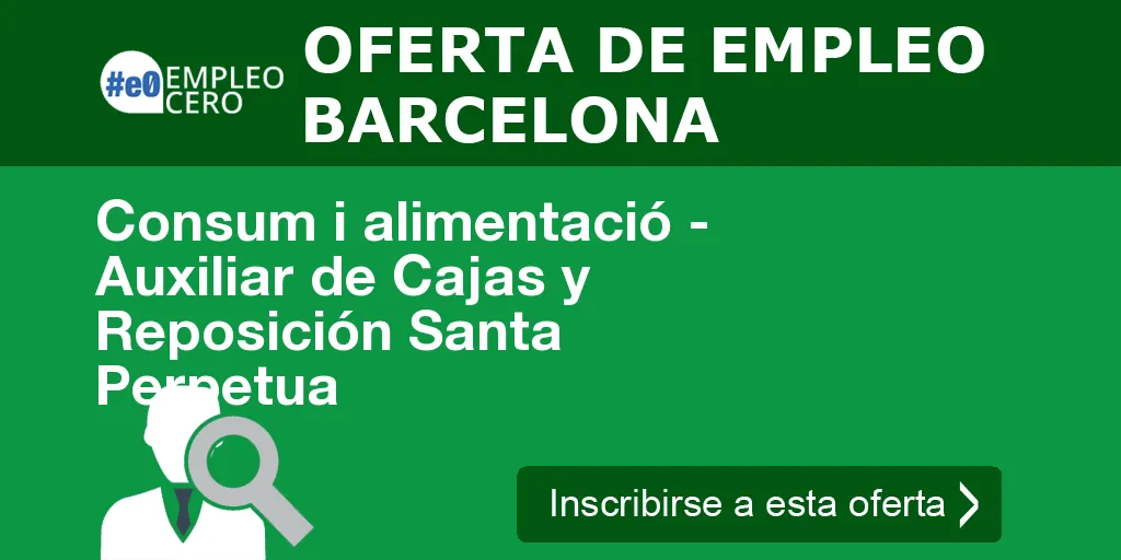 Consum i alimentació - Auxiliar de Cajas y Reposición Santa Perpetua Consum i alimentació - Auxiliar de Cajas y Reposición Santa Perpetua