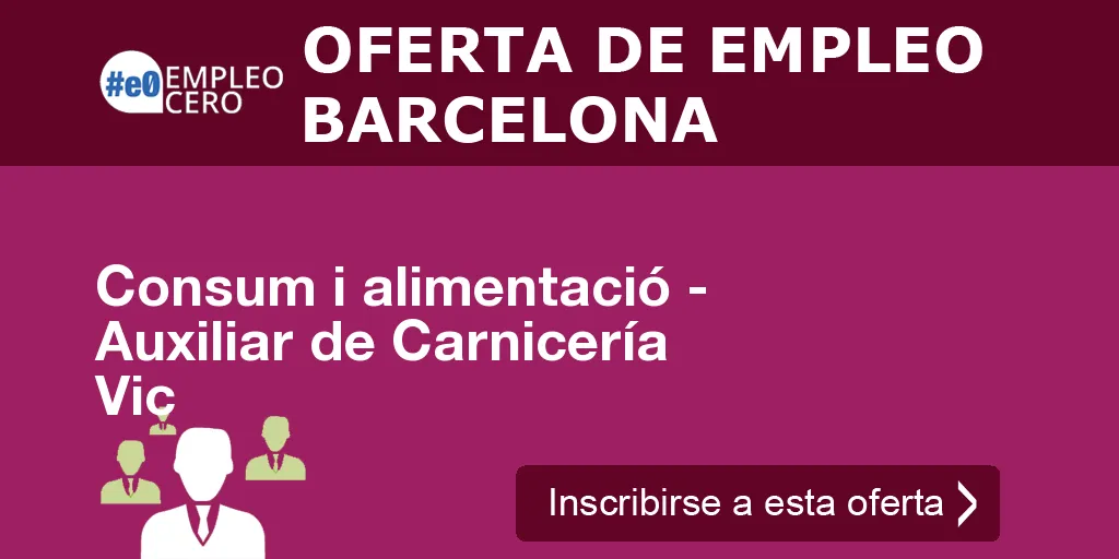 Consum i alimentació - Auxiliar de Carnicería Vic Consum i alimentació - Auxiliar de Carnicería Vic