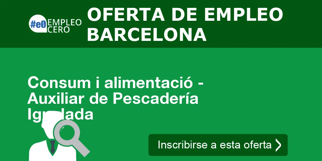 Consum i alimentació - Auxiliar de Pescadería Igualada Consum i alimentació - Auxiliar de Pescadería Igualada