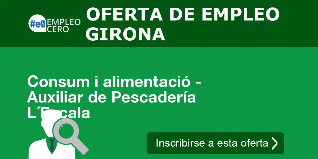 Consum i alimentació - Auxiliar de Pescadería L´Escala Consum i alimentació - Auxiliar de Pescadería L´Escala