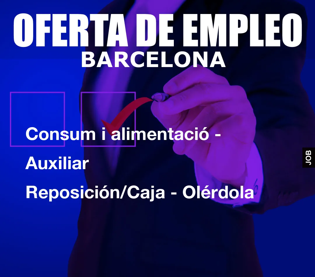 Consum i alimentació – Auxiliar Reposición/Caja – Olérdola