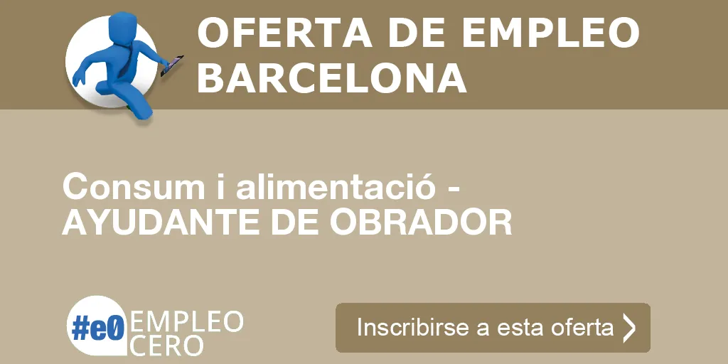 Consum i alimentació - AYUDANTE DE OBRADOR Consum i alimentació - AYUDANTE DE OBRADOR