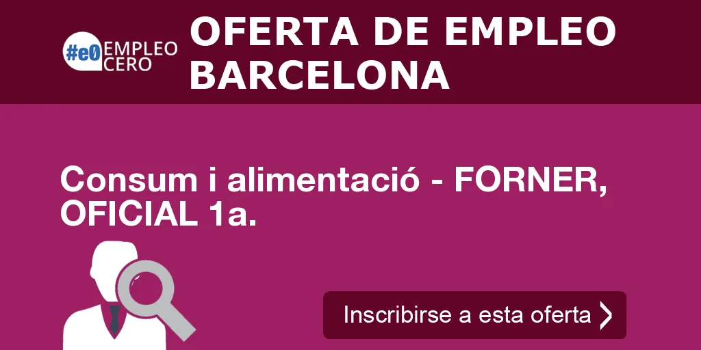 Consum i alimentació - FORNER, OFICIAL 1a. Consum i alimentació - FORNER, OFICIAL 1a.