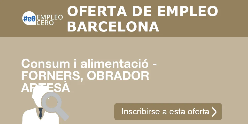Consum i alimentació - FORNERS, OBRADOR ARTESÀ Consum i alimentació - FORNERS, OBRADOR ARTESÀ