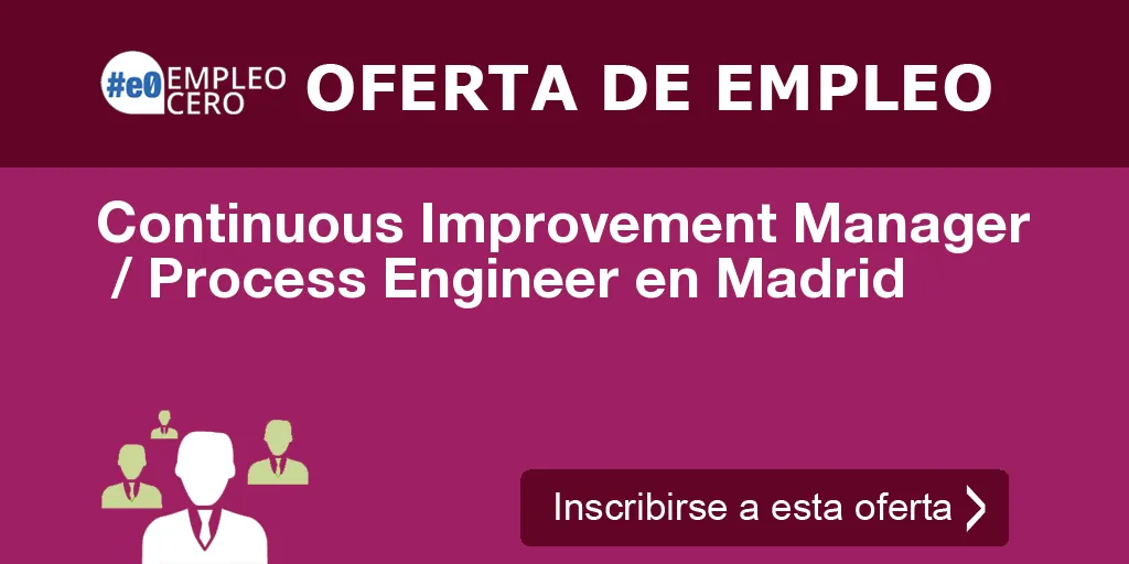 Continuous Improvement Manager  / Process Engineer en Madrid