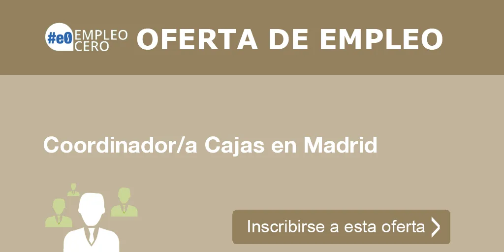 Coordinador/a Cajas en Madrid