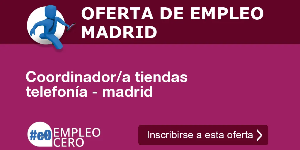 Coordinador/a tiendas telefonía - madrid
