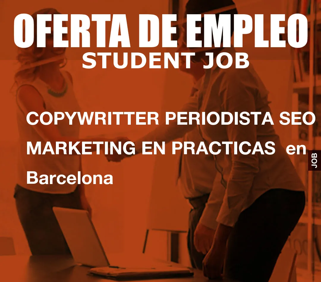 COPYWRITTER PERIODISTA SEO MARKETING EN PRACTICAS  en Barcelona