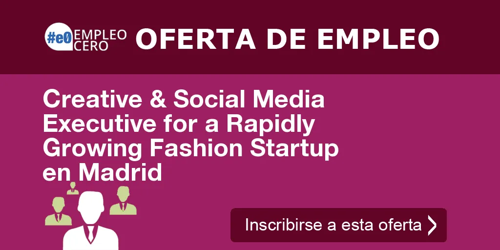 Creative & Social Media Executive for a Rapidly Growing Fashion Startup en Madrid Creative & Social Media Executive for a Rapidly Growing Fashion Startup en Madrid