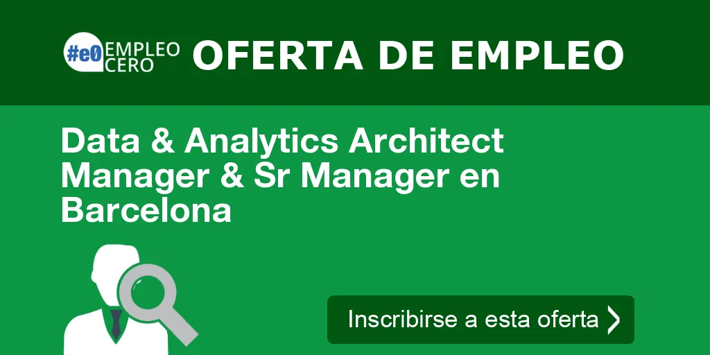 Data & Analytics Architect Manager & Sr Manager en Barcelona Data & Analytics Architect Manager & Sr Manager en Barcelona