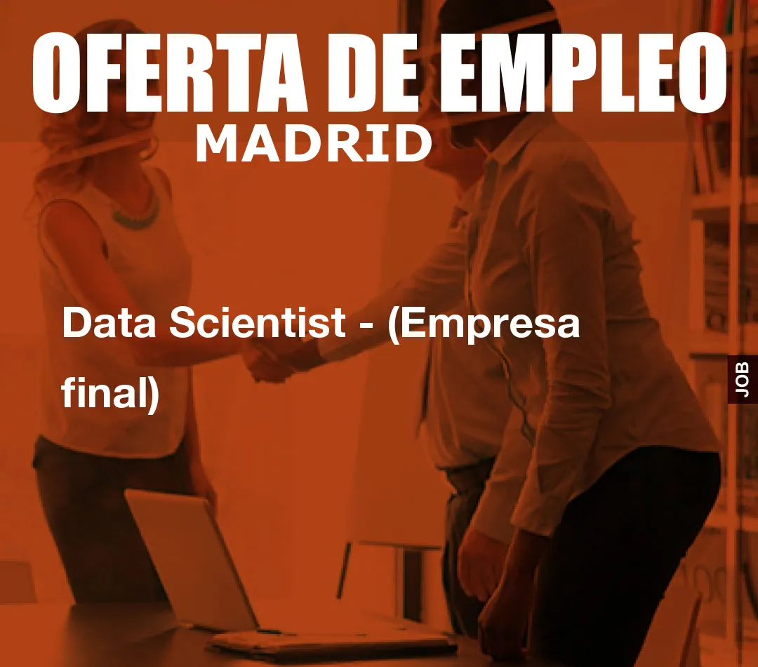 Data Scientist – (Empresa final)