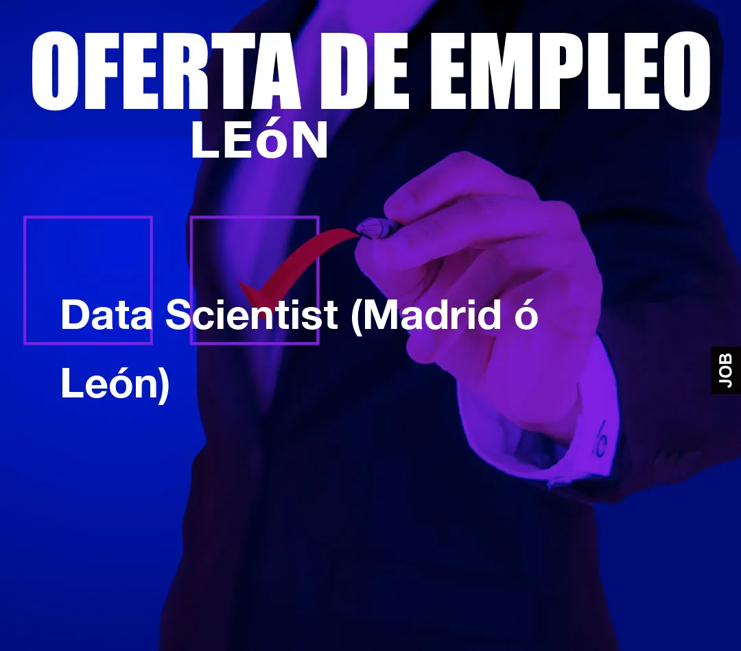 Data Scientist (Madrid ó León)