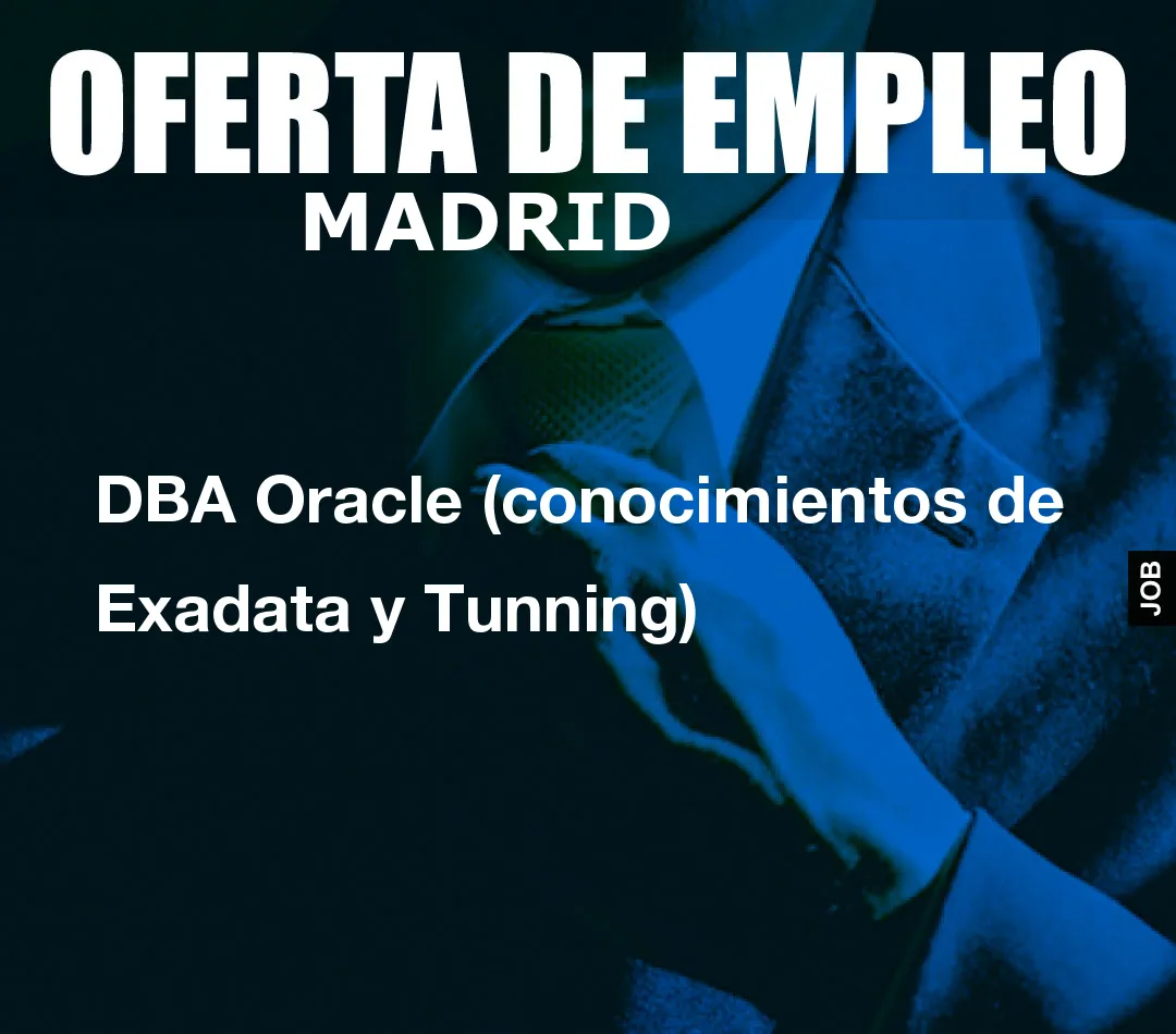 DBA Oracle (conocimientos de Exadata y Tunning) DBA Oracle (conocimientos de Exadata y Tunning)