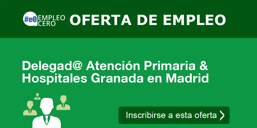 Delegad@ Atención Primaria & Hospitales Granada en Madrid Delegad@ Atención Primaria & Hospitales Granada en Madrid