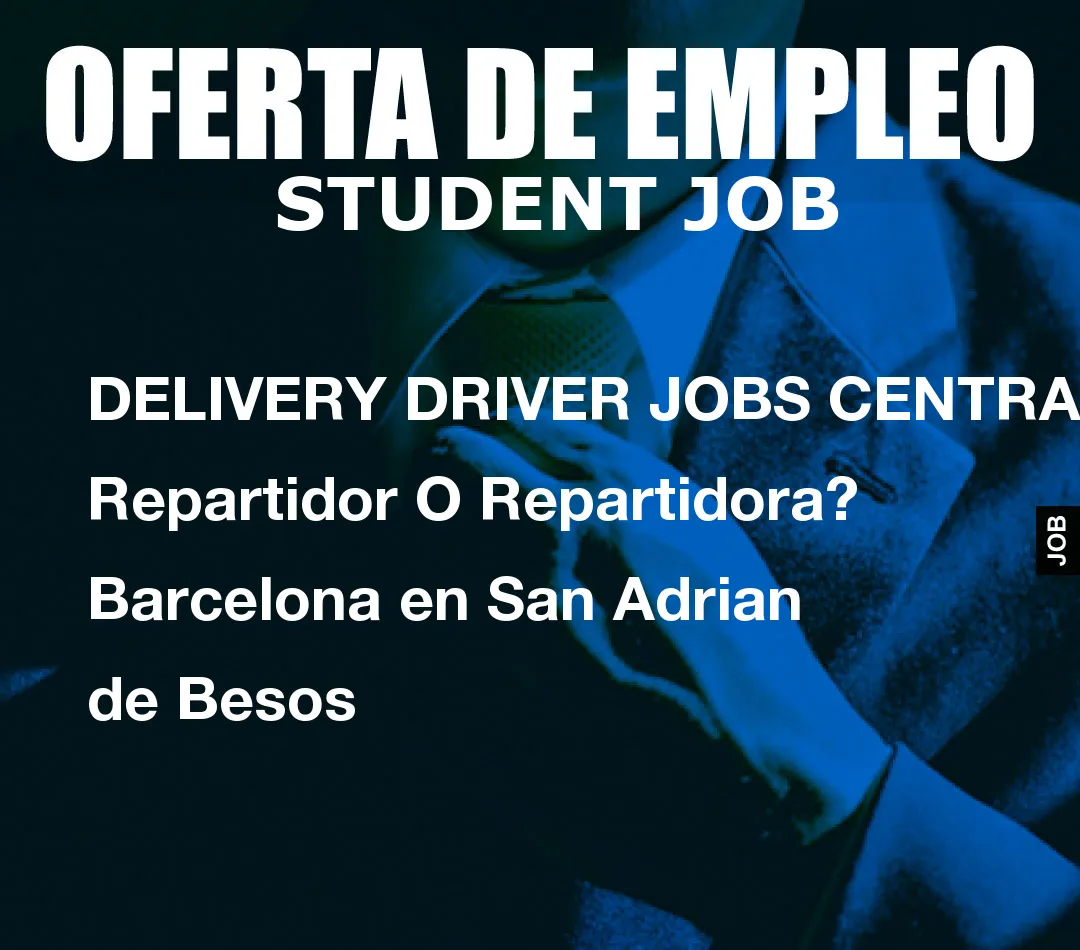 DELIVERY DRIVER JOBS CENTRAL: Repartidor O Repartidora? Barcelona en San Adrian de Besos