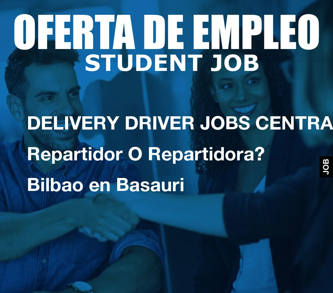 DELIVERY DRIVER JOBS CENTRAL: Repartidor O Repartidora? Bilbao en Basauri