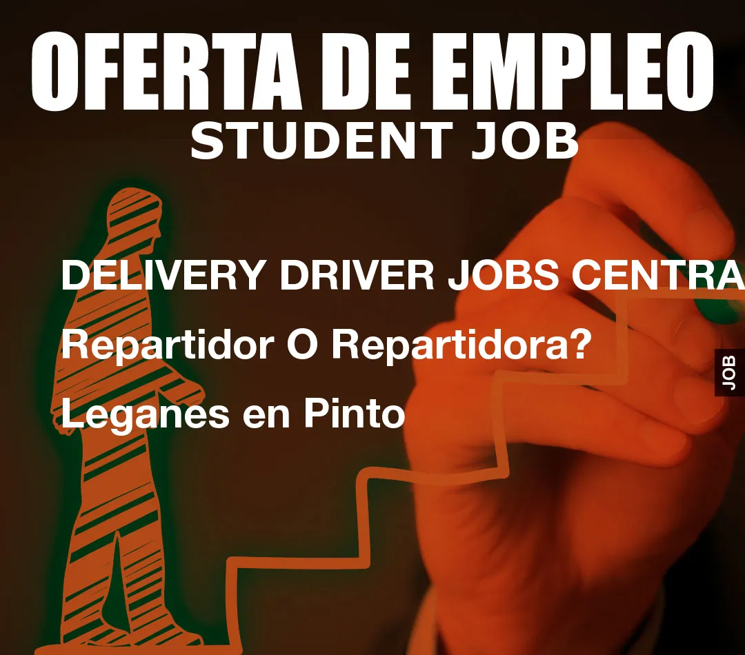 DELIVERY DRIVER JOBS CENTRAL: Repartidor O Repartidora? Leganes en Pinto