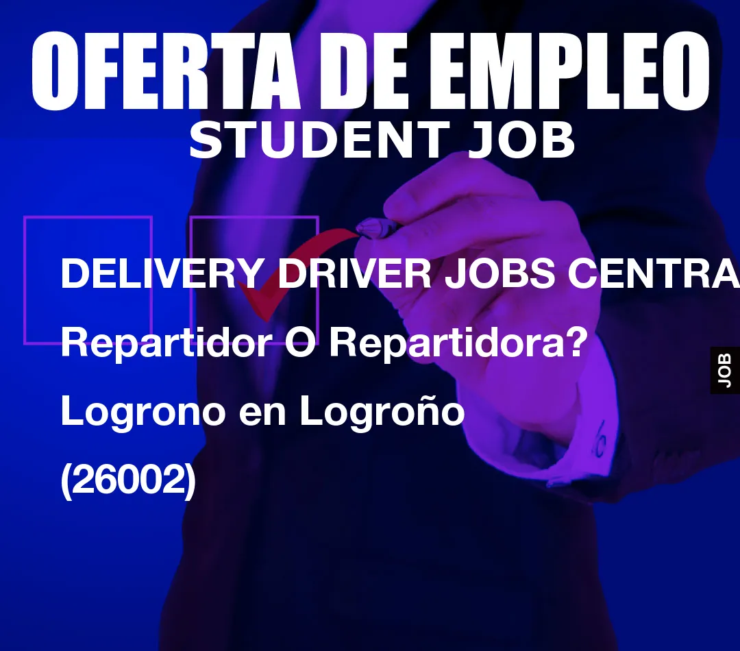 DELIVERY DRIVER JOBS CENTRAL: Repartidor O Repartidora? Logrono en Logro