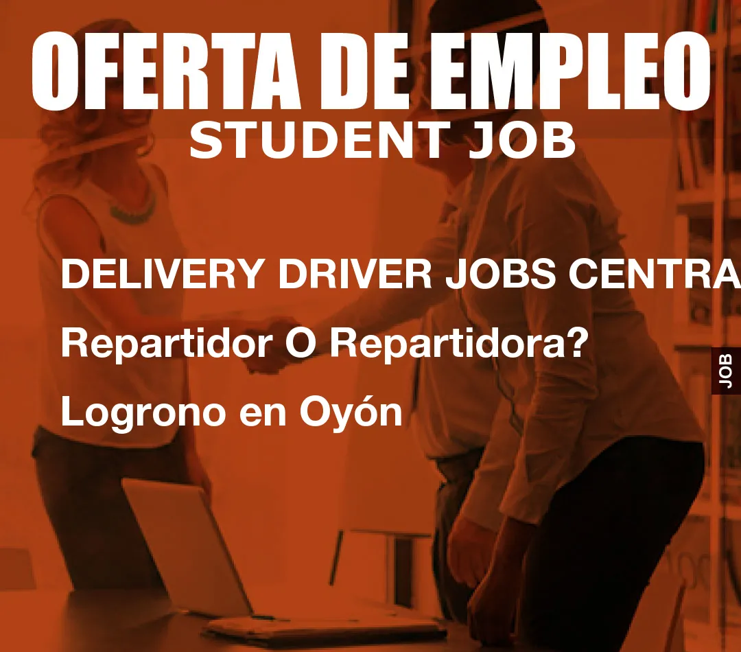 DELIVERY DRIVER JOBS CENTRAL: Repartidor O Repartidora? Logrono en Oy