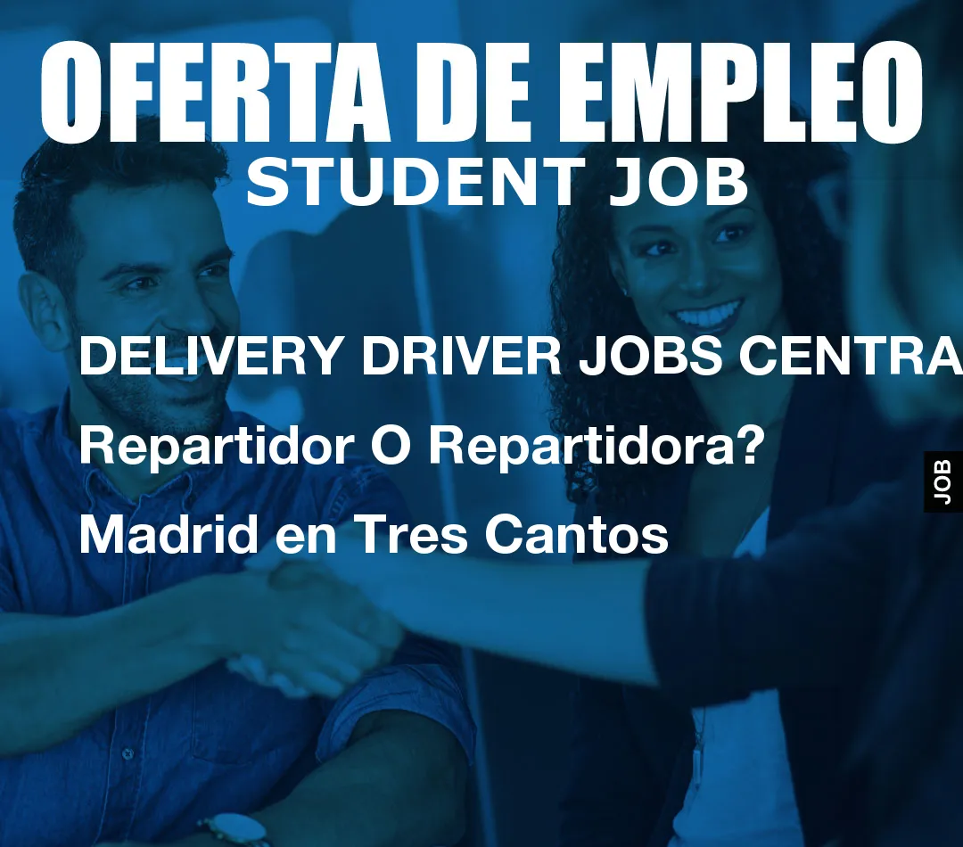 DELIVERY DRIVER JOBS CENTRAL: Repartidor O Repartidora? Madrid en Tres Cantos