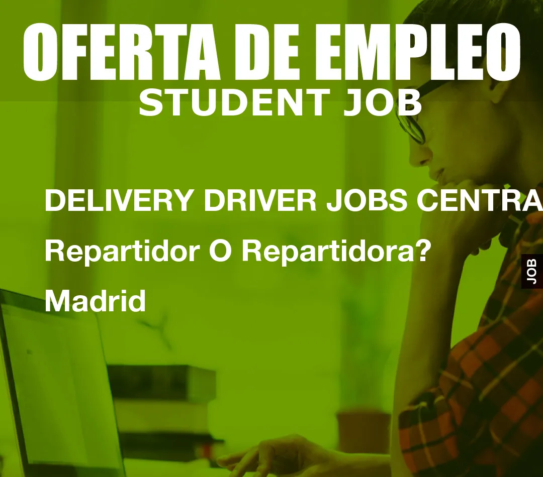 DELIVERY DRIVER JOBS CENTRAL: Repartidor O Repartidora? Madrid