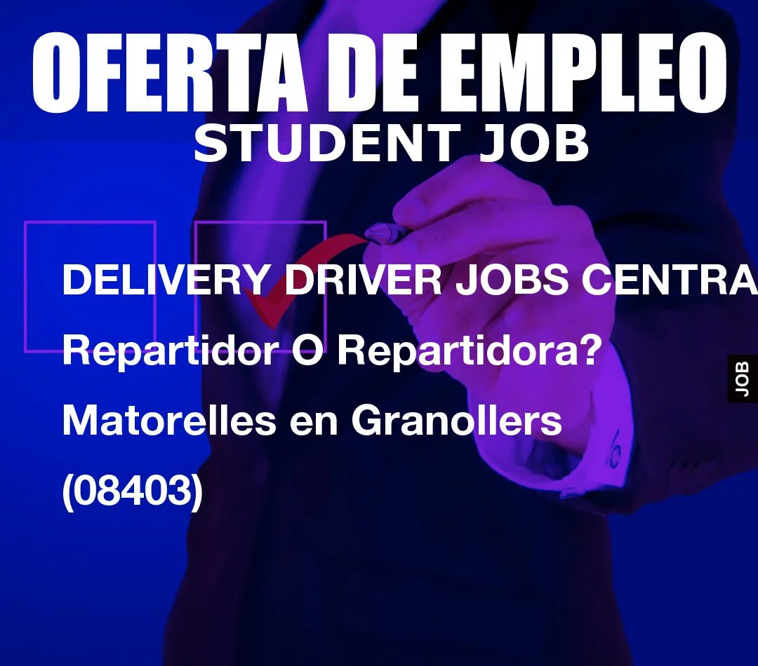 DELIVERY DRIVER JOBS CENTRAL: Repartidor O Repartidora? Matorelles en Granollers (08403)