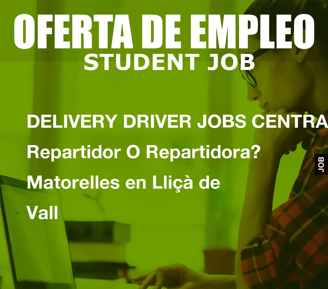 DELIVERY DRIVER JOBS CENTRAL: Repartidor O Repartidora? Matorelles en Lli