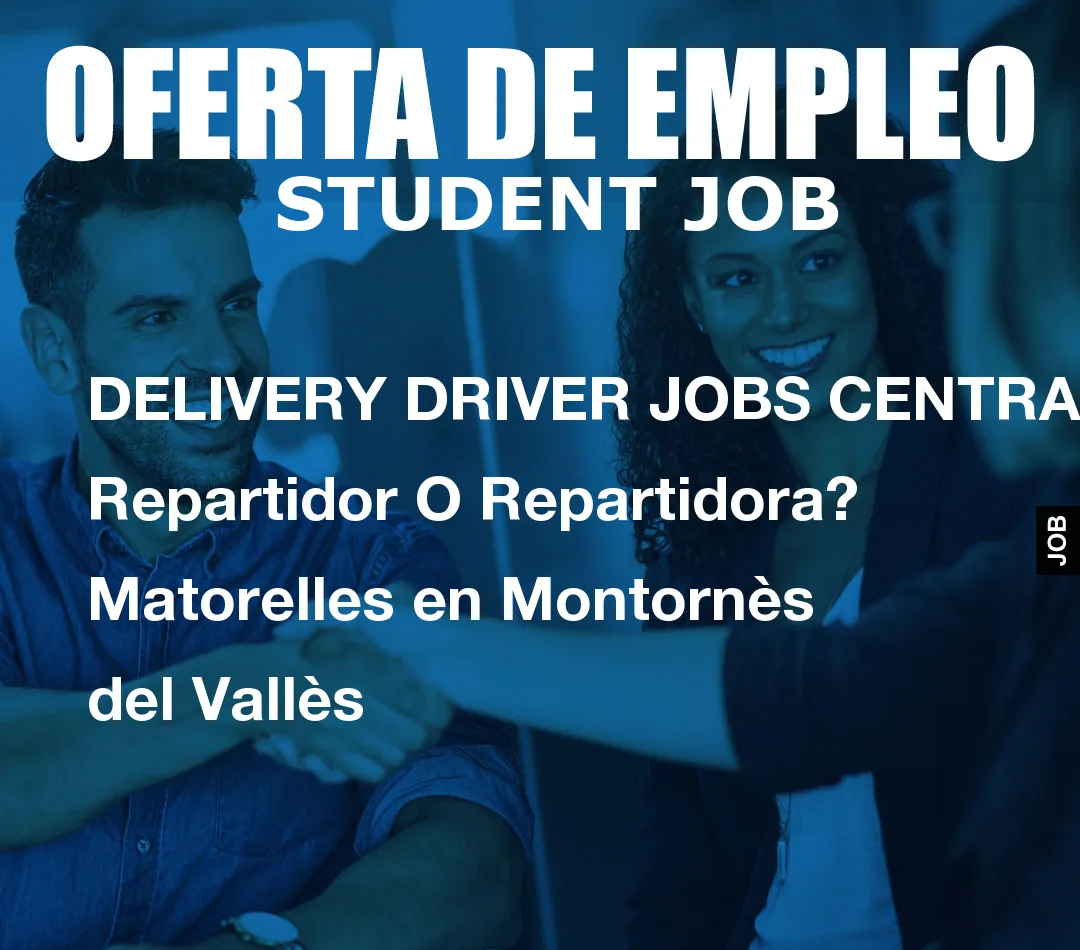 DELIVERY DRIVER JOBS CENTRAL: Repartidor O Repartidora? Matorelles en Montorn