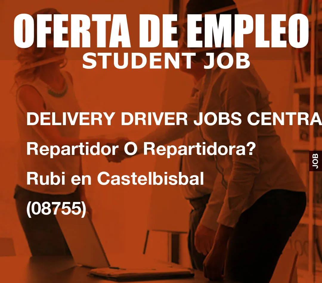 DELIVERY DRIVER JOBS CENTRAL: Repartidor O Repartidora? Rubi en Castelbisbal (08755)