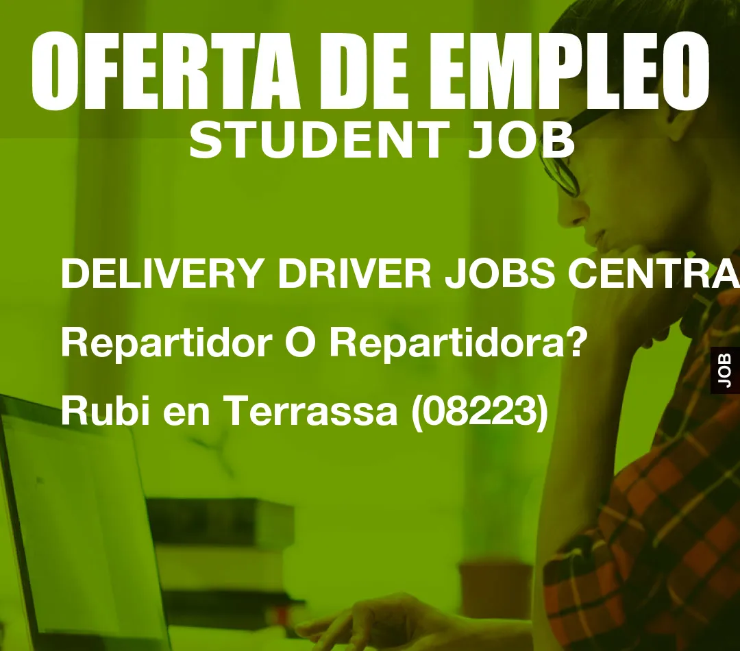 DELIVERY DRIVER JOBS CENTRAL: Repartidor O Repartidora? Rubi en Terrassa (08223)