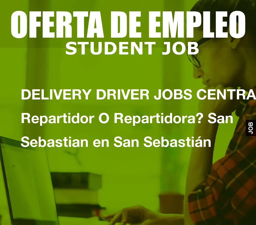 DELIVERY DRIVER JOBS CENTRAL: Repartidor O Repartidora? San Sebastian en San Sebasti