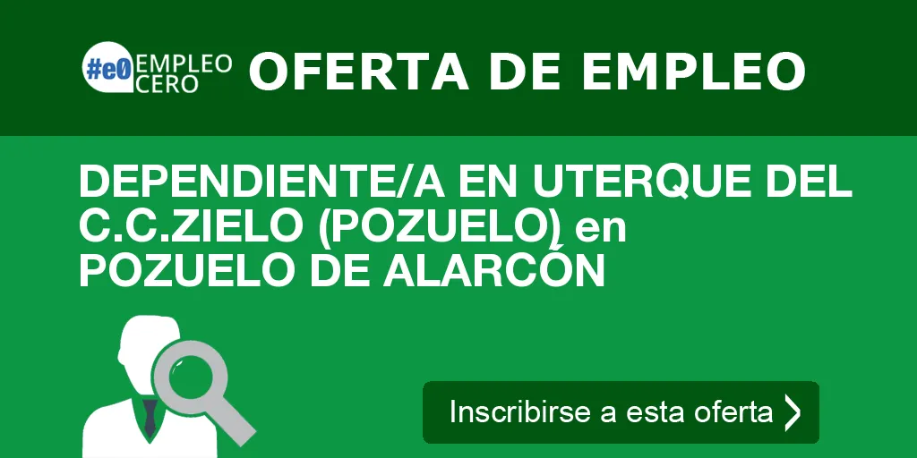 DEPENDIENTE/A EN UTERQUE DEL C.C.ZIELO (POZUELO) en POZUELO DE ALARCÓN DEPENDIENTE/A EN UTERQUE DEL C.C.ZIELO (POZUELO) en POZUELO DE ALARCÓN