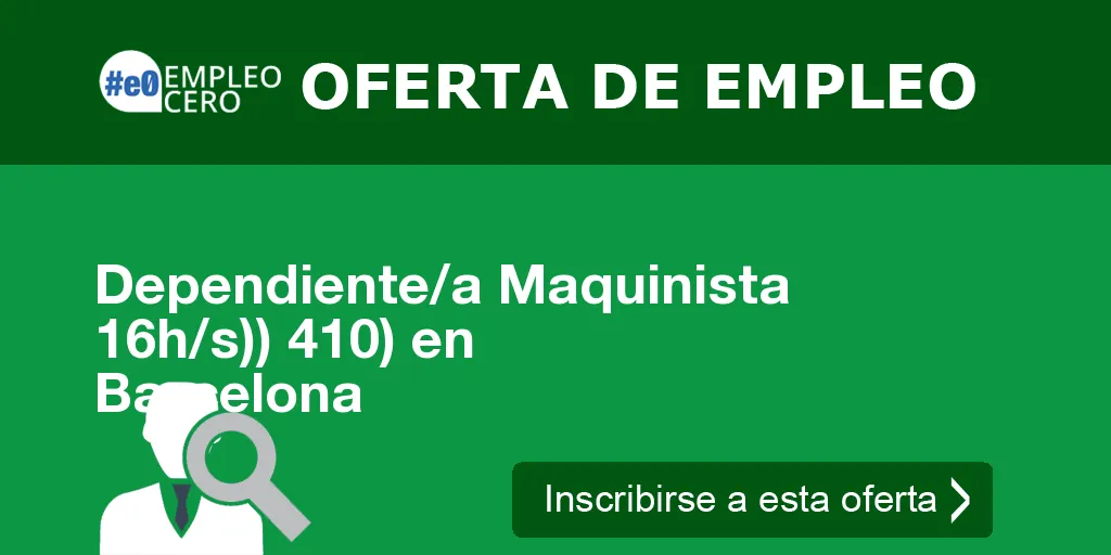 Dependiente/a Maquinista 16h/s)) 410) en Barcelona Dependiente/a Maquinista 16h/s)) 410) en Barcelona