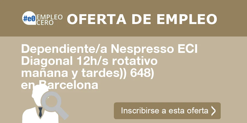 Dependiente/a Nespresso ECI Diagonal 12h/s rotativo mañana y tardes)) 648) en Barcelona