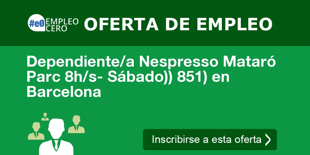 Dependiente/a Nespresso Mataró Parc 8h/s- Sábado)) 851) en Barcelona