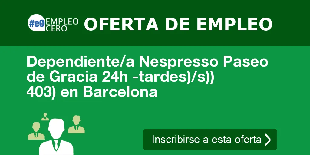 Dependiente/a Nespresso Paseo de Gracia 24h -tardes)/s)) 403) en Barcelona