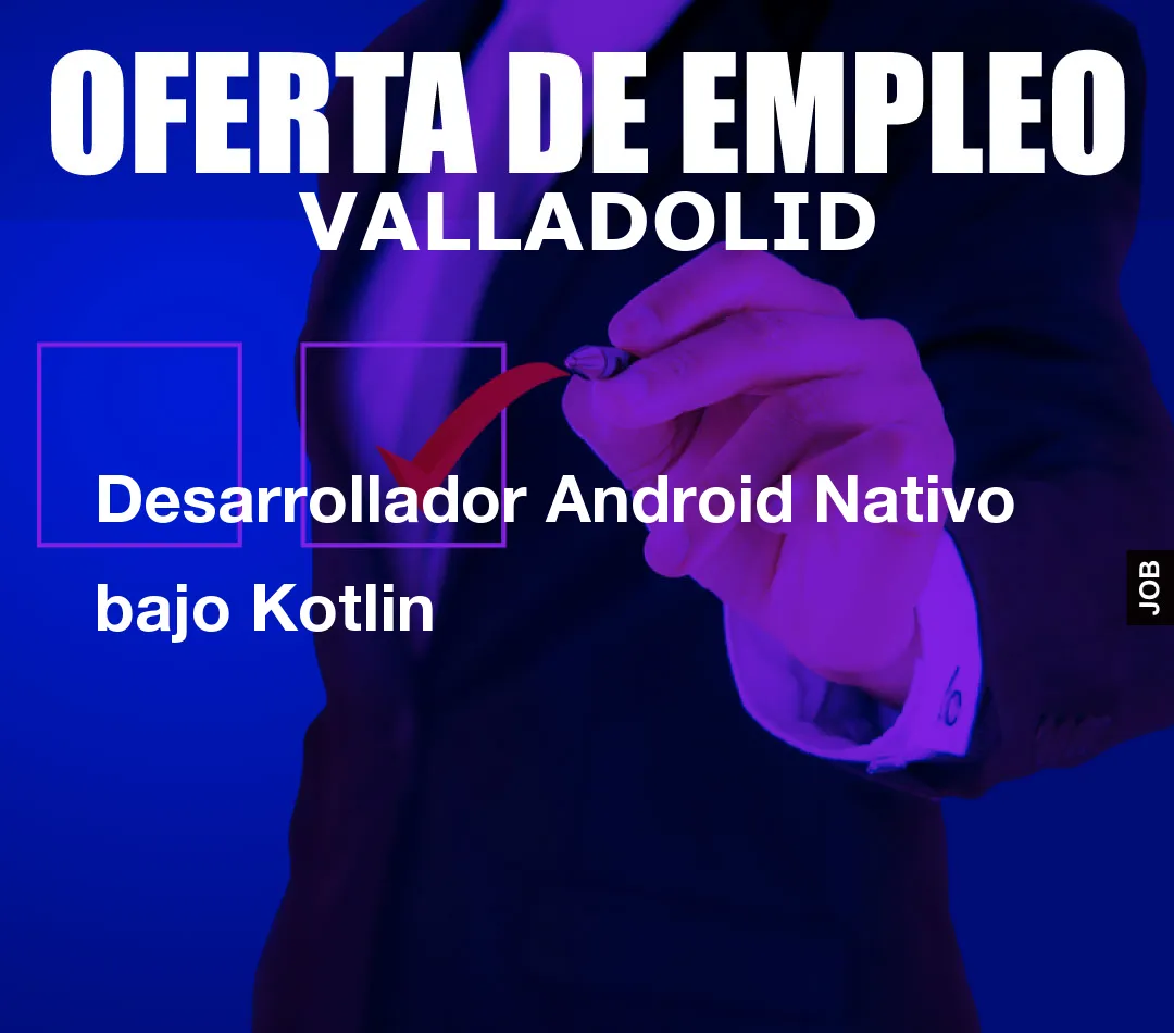 Desarrollador Android Nativo bajo Kotlin