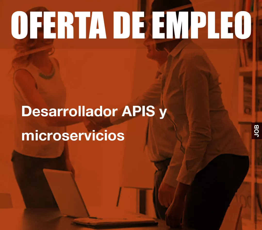Desarrollador APIS y microservicios Desarrollador APIS y microservicios
