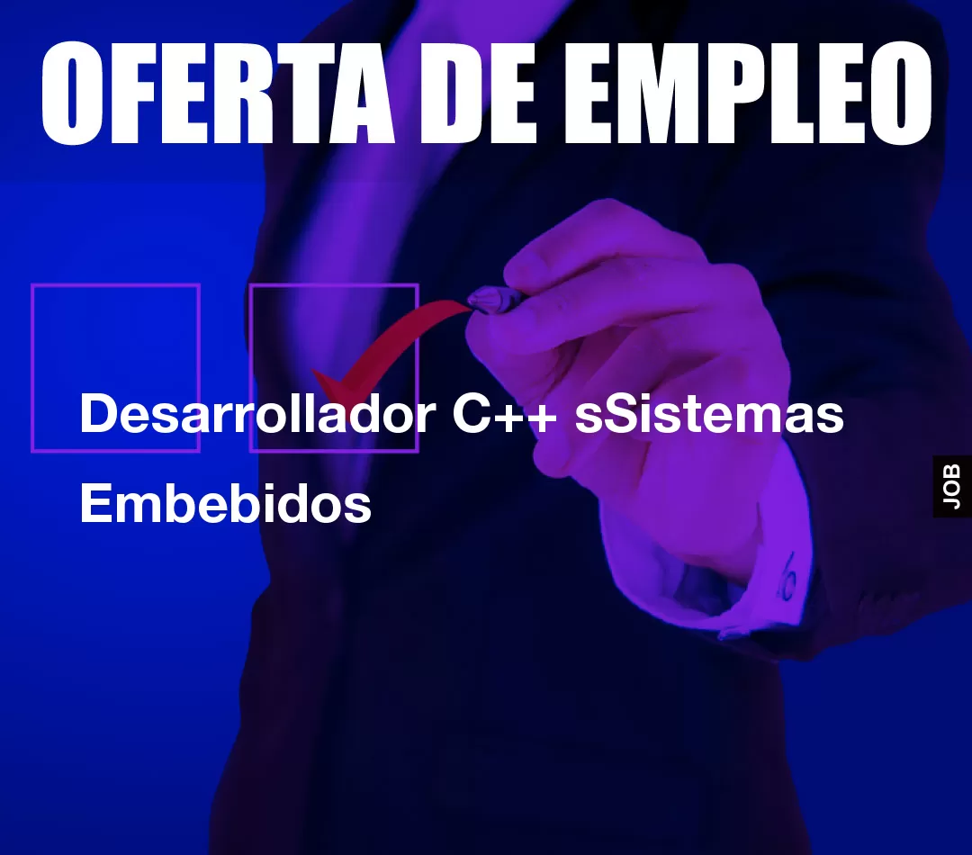 Desarrollador C++ sSistemas Embebidos Desarrollador C++ sSistemas Embebidos