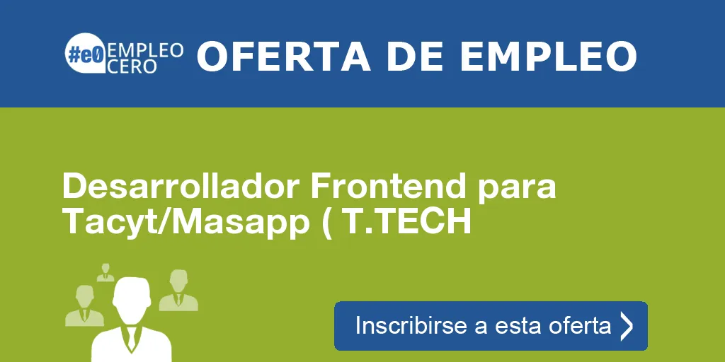 Desarrollador Frontend para Tacyt/Masapp ( T.TECH Desarrollador Frontend para Tacyt/Masapp ( T.TECH