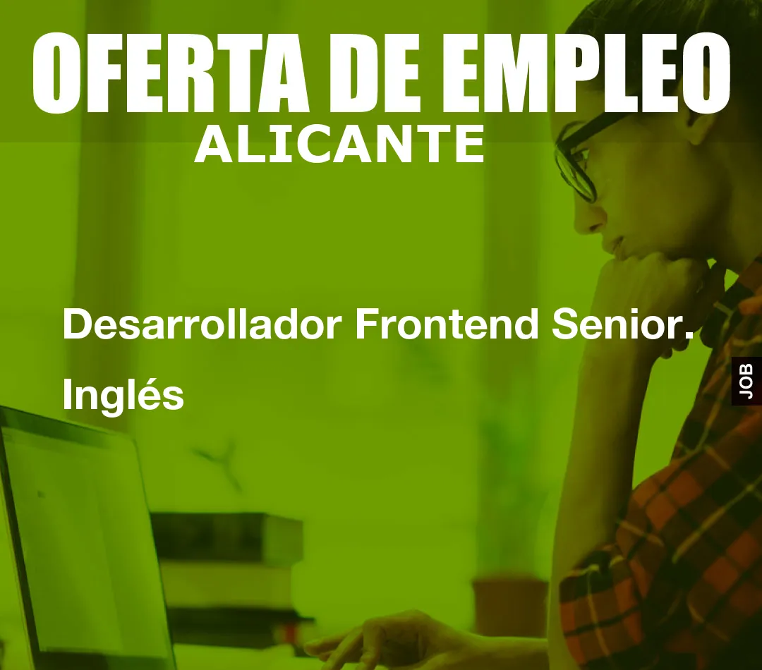 Desarrollador Frontend Senior. Inglés Desarrollador Frontend Senior. Inglés