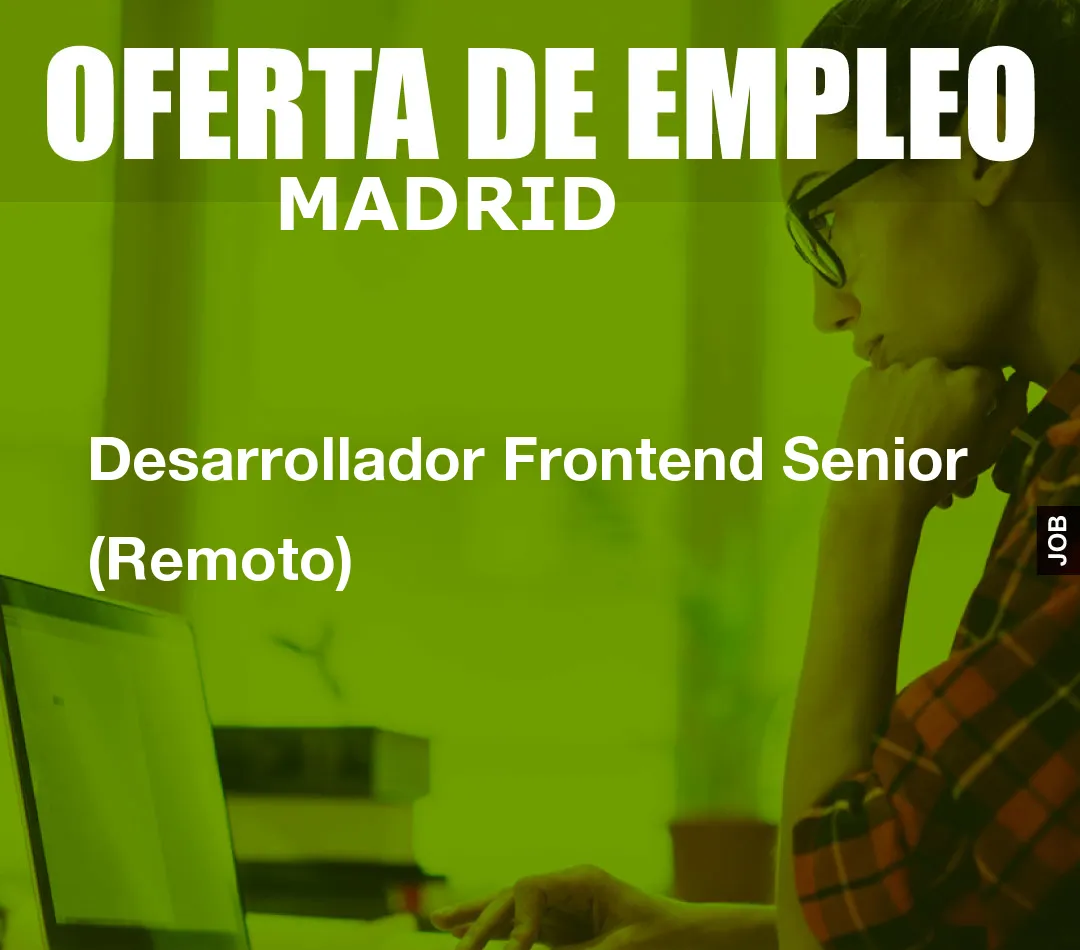 Desarrollador Frontend Senior (Remoto)