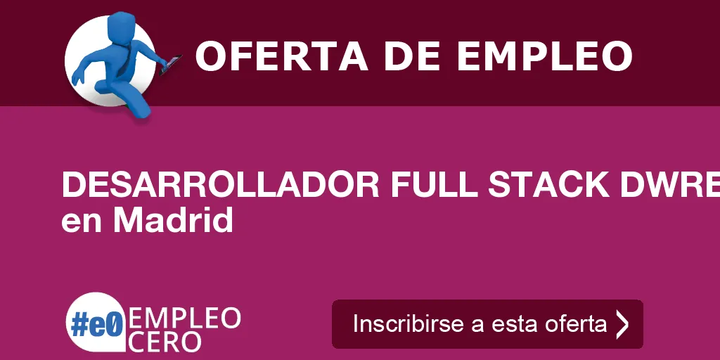 DESARROLLADOR FULL STACK DWRE en Madrid DESARROLLADOR FULL STACK DWRE en Madrid