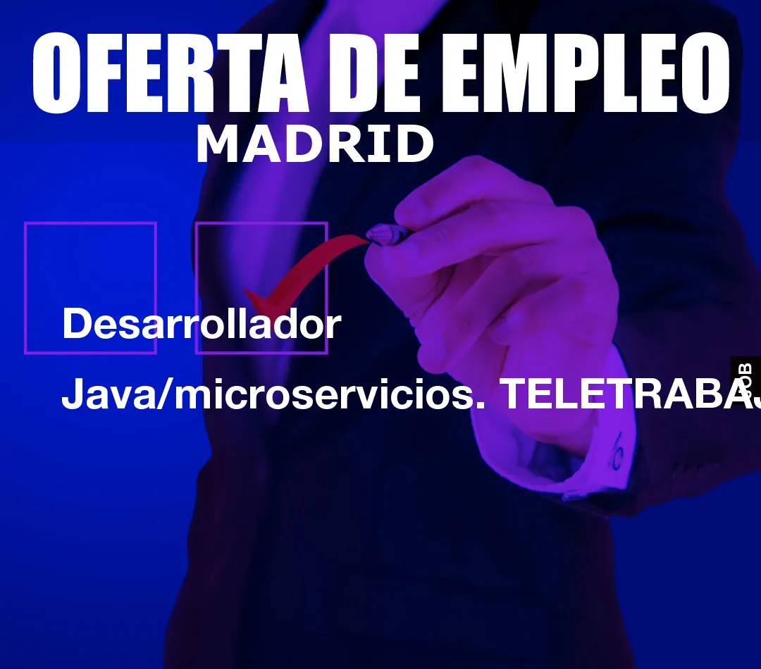 Desarrollador Java/microservicios. TELETRABAJO Desarrollador Java/microservicios. TELETRABAJO