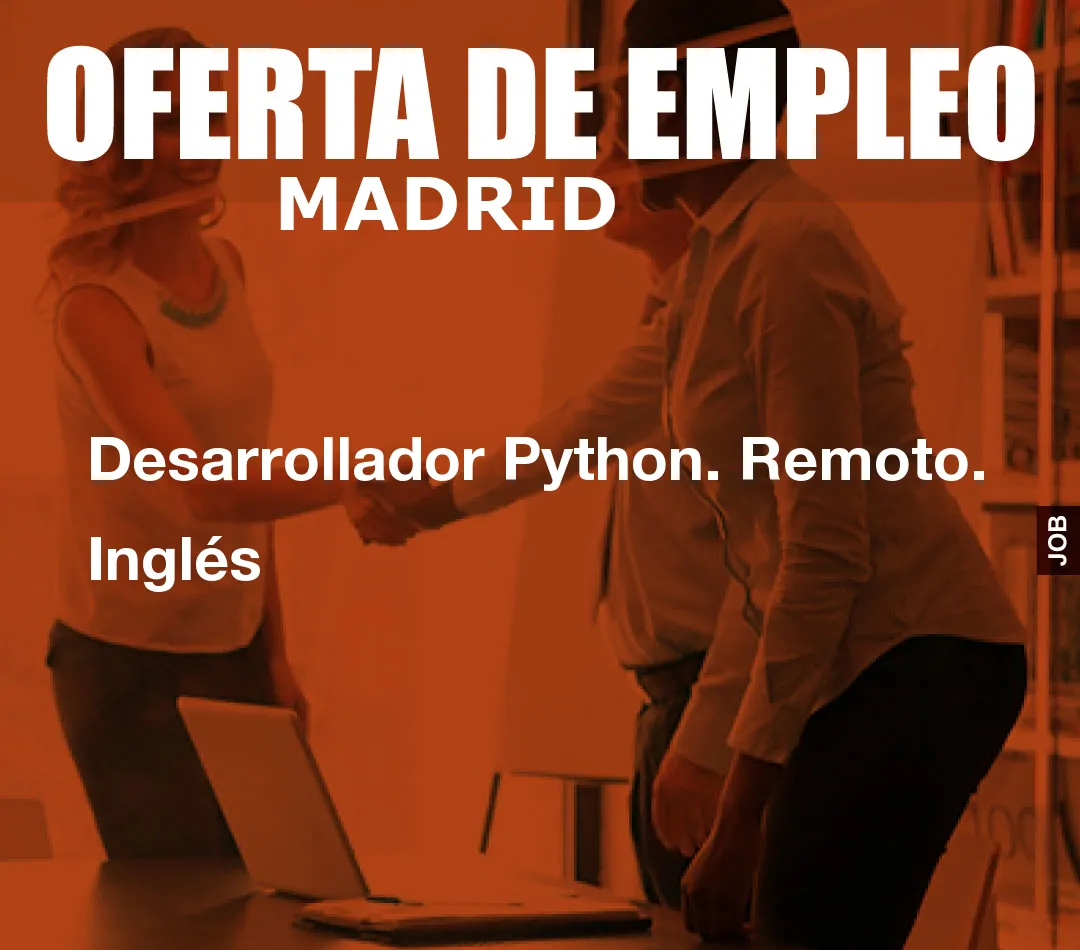 Desarrollador Python. Remoto. Inglés Desarrollador Python. Remoto. Inglés