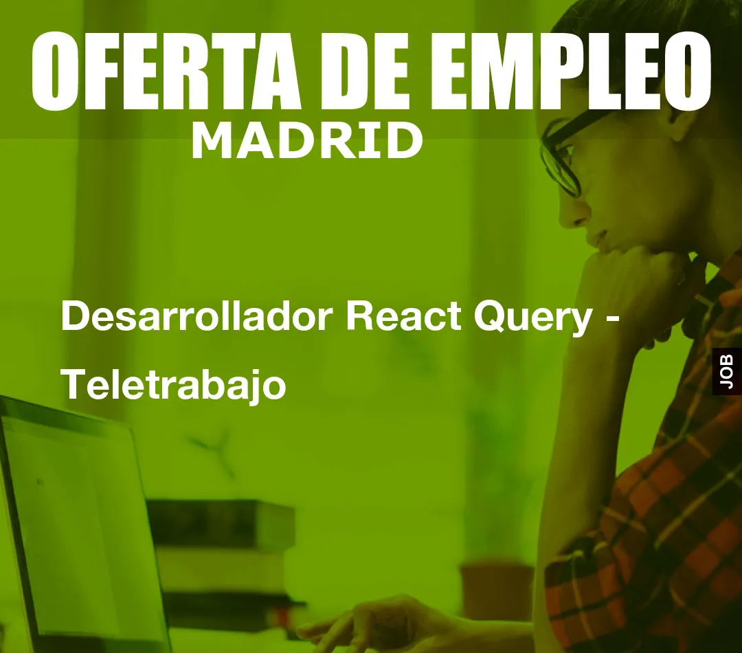 Desarrollador React Query - Teletrabajo Desarrollador React Query - Teletrabajo
