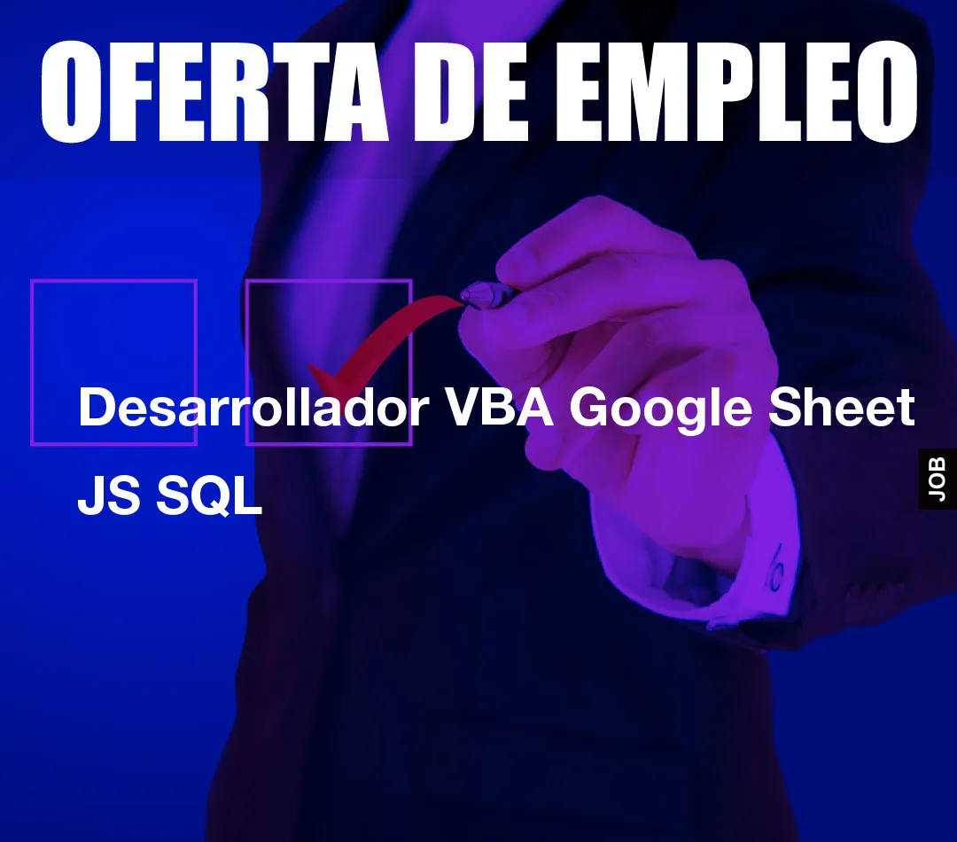 Desarrollador VBA Google Sheet JS SQL Desarrollador VBA Google Sheet JS SQL