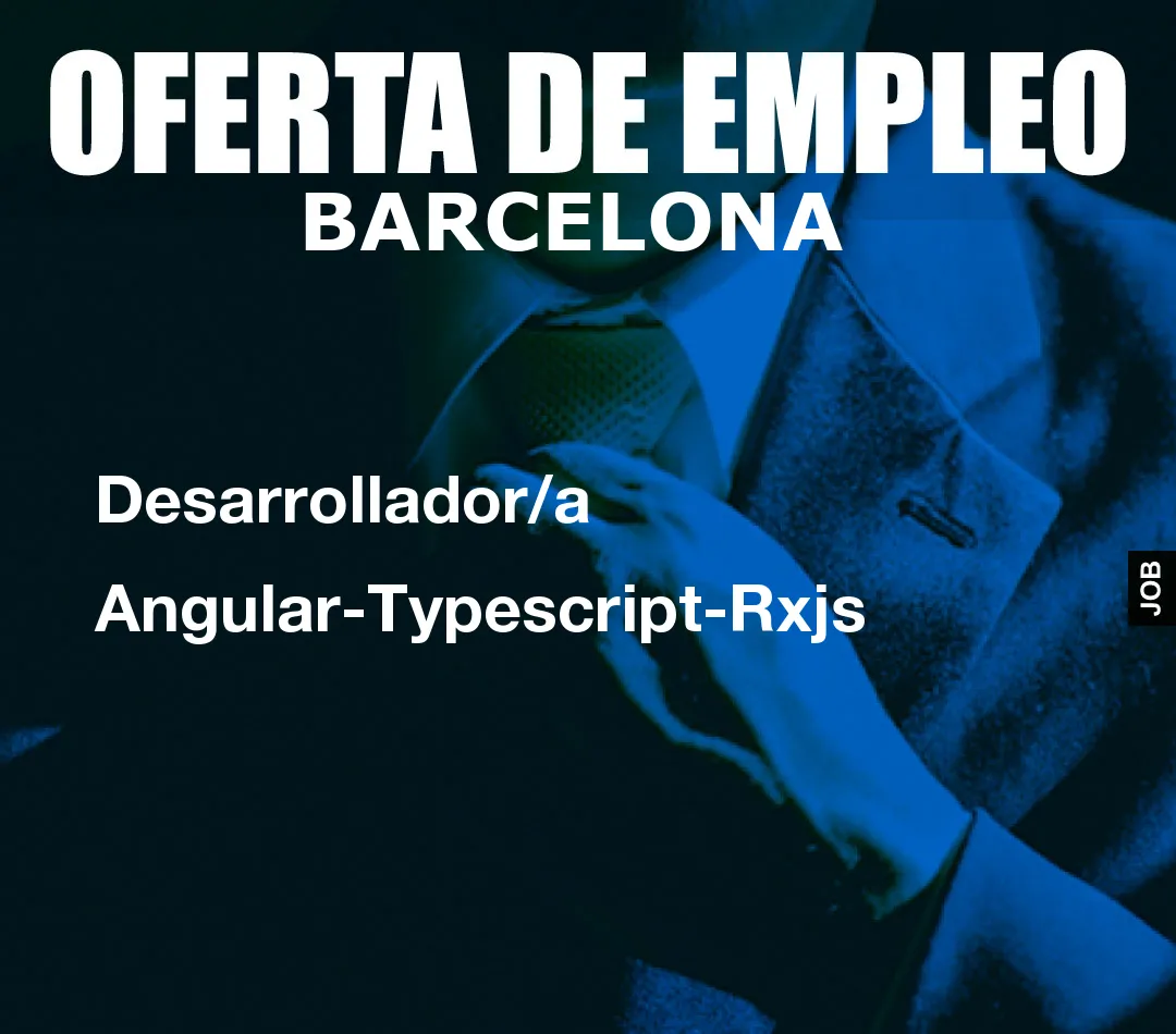 Desarrollador/a Angular-Typescript-Rxjs Desarrollador/a Angular-Typescript-Rxjs